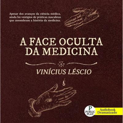 A face Oculta da Medicina - Vinícius Lescio, Audio, 9786584673878