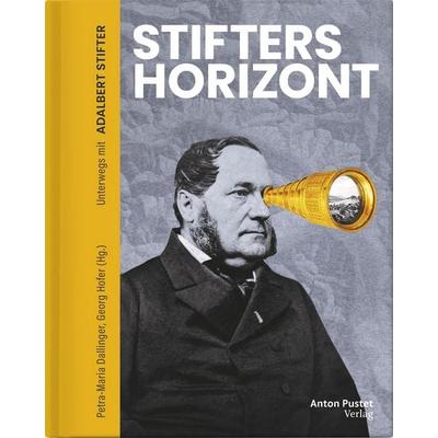 Stifters Horizont, Gebundene Ausgabe von Petra-Maria Dallinger,Georg Hofer, Verlag Anton Pustet Salzburg, 978-3-7025-1222-4