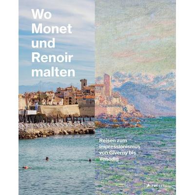 Wo Monet und Renoir malten, Gebundene Ausgabe von Miriam Leimer, Prestel, 978-3-7913-7958-6
