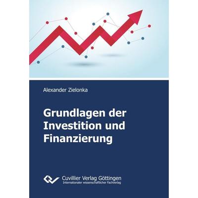Grundlagen der Investition und Finanzierung, Taschenbuch von Alexander Zielonka, Cuvillier Verlag, 978-3-7369-9654-0