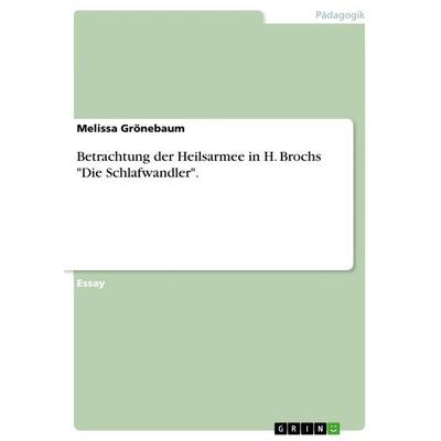 Betrachtung der Heilsarmee in H. Brochs 'Die Schlafwandler'.; Taschenbuch von Melissa Grönebaum, GRIN, 978-3-656-58759-0
