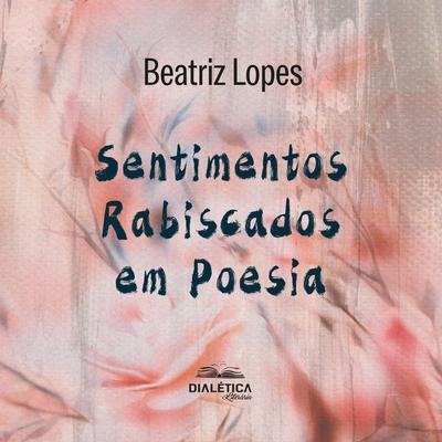 Sentimentos Rabiscados em Poesia - Beatriz Lopes, Audio, 9786527400486