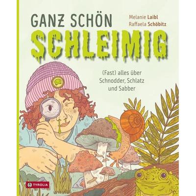 Ganz schön schleimig, Gebundene Ausgabe von Melanie Laibl, Tyrolia, 978-3-7022-4318-0