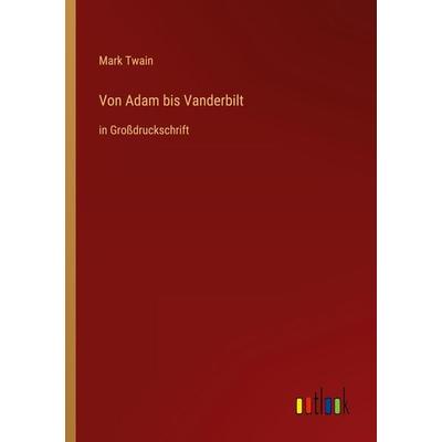 Von Adam bis Vanderbilt, Taschenbuch von Mark Twain, Outlook, 978-3-368-29786-2