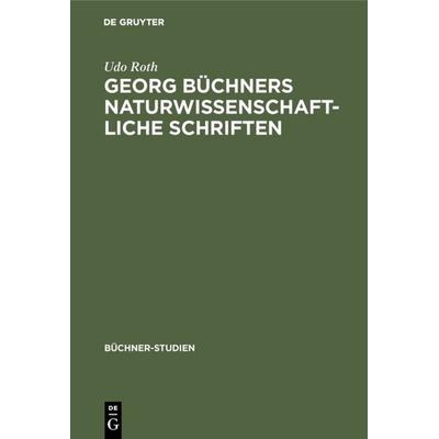 Georg Büchners naturwissenschaftliche Schriften, Gebundene Ausgabe von Udo Roth, De Gruyter, 978-3-484-19109-9