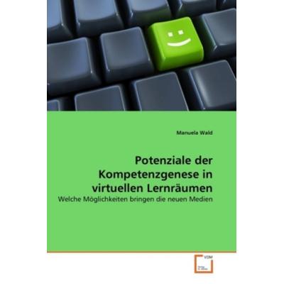 Wald, M: Potenziale der Kompetenzgenese in virtuellen Lernrä, Taschenbuch von Manuela Wald, VDM, 978-3-639-36166-7