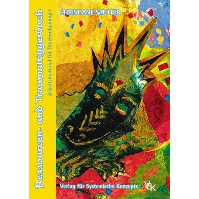 Ressourcen- und Traumatriggerbuch, Taschenbuch von Christiane Sautter, Verlag für Systemische Konzepte, 978-3-9809936-6-1