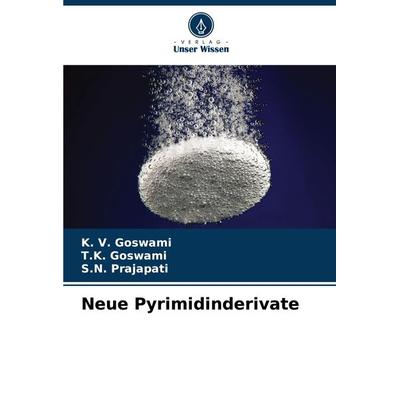 Neue Pyrimidinderivate, Taschenbuch von K. V. Goswami,T. K. Goswami,S. N. Prajapati, Verlag Unser Wissen, 978-620-8-29074-0