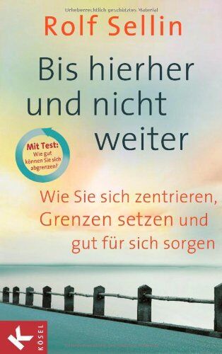 Rolf Sellin - Bis hierher und nicht weiter: Wie Sie sich zentrieren, Grenzen setzen und gut für sich sorgen. - Mit Test: Wie gut können Sie sich abgrenzen? - Preis vom 09.10.2026 07:28:09 h