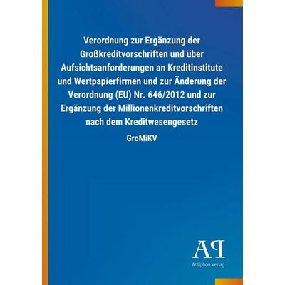 Verordnung zur Ergänzung der Großkreditvorschriften und über Aufsichtsanforderungen an Kreditinstitute und Wertpapierfirmen und zur Änderung der