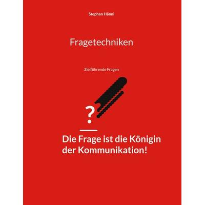 Fragetechniken, Gebundene Ausgabe von Stephan Hänni, BoD – Books on Demand, 978-3-7568-3957-5