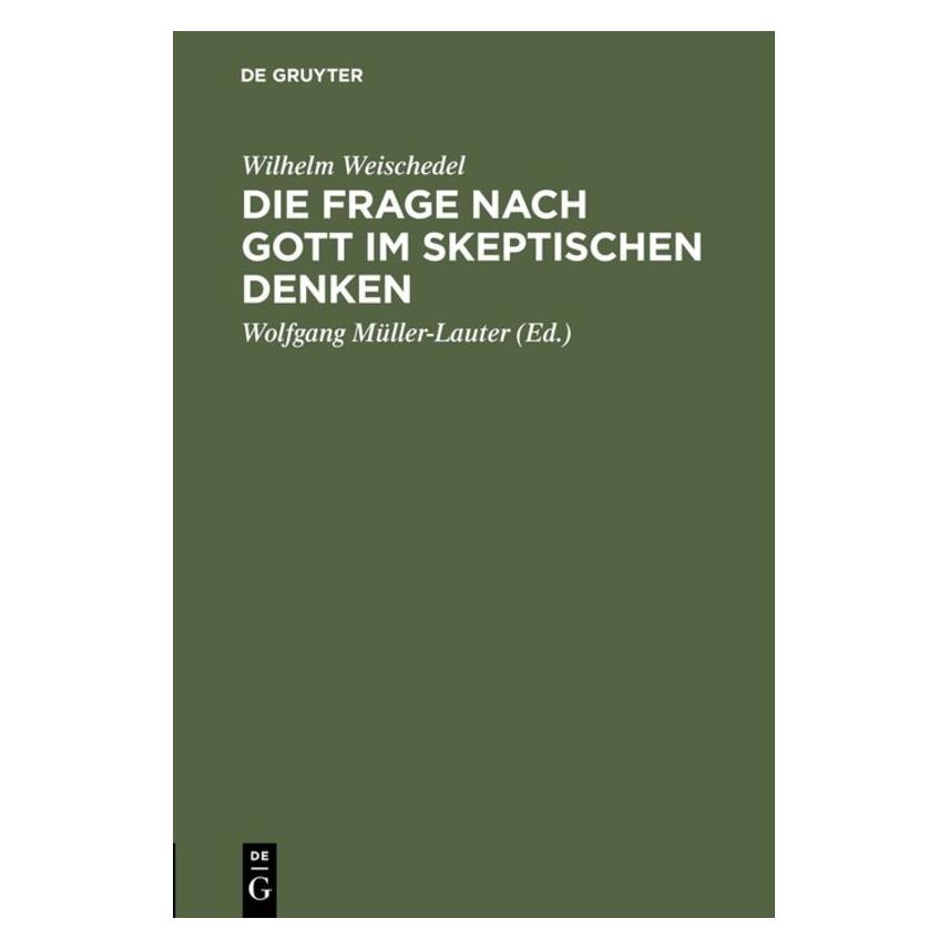De Gruyter Die Frage nach Gott im skeptischen Denken (Deutsch, Wilhelm Weischedel, 1976) (7227323)
