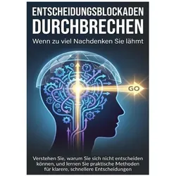 Entscheidungsblockaden durchbrechen: Wenn zu viel Nachdenken Sie lähmt, Ratgeber von Janine Lorenz