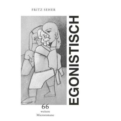 Egonistisch Teil II, Taschenbuch von Fritz Seher, Buchschmiede, 978-3-99181-507-5