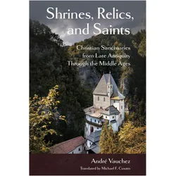 Shrines, Relics, and Saints, Fachbücher von Andre Vauchez, Michael F. Cusato, Anne E. Lester, M. Cecilia Gaposchkin