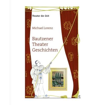 Bautzener Theater Geschichten, Taschenbuch von Michael Lorenz, Theater der Zeit, 978-3-943881-63-9