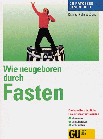Hellmut Lutzner - Wie neugeboren durch Fasten, GU Ratgeber Gesundheit - Preis vom 09.10.2026 07:28:09 h
