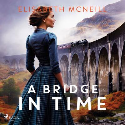 A Bridge in Time: A moving Scottish historical saga - Elisabeth McNeill, Audio, 9788727271828