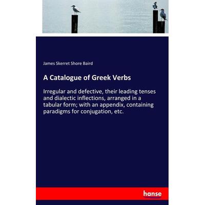 A Catalogue of Greek Verbs, Taschenbuch von James Skerret Shore Baird, Hansebooks, 978-3-337-69706-8