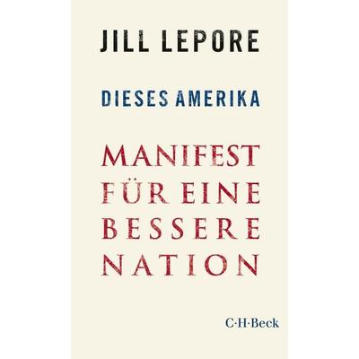 Dieses Amerika, Taschenbuch von Jill Lepore, C.H. Beck