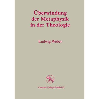 Überwindung der Metaphysik in der Theologie, Taschenbuch von Ludwig Weber, Springer Fachmedien Wiesbaden GmbH, 978-3-8255-0523-3