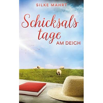 Schicksalstage am Deich, Taschenbuch von Silke Mahrt, BoD – Books on Demand, 978-3-7583-0265-7