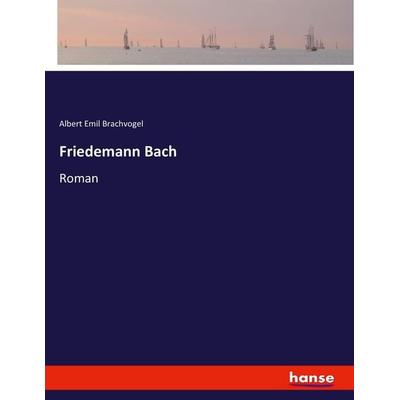 Friedemann Bach, Taschenbuch von Albert Emil Brachvogel, Hansebooks, 978-3-7434-5712-6