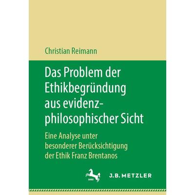 Das Problem der Ethikbegründung aus evidenzphilosophischer Sicht, Taschenbuch von Christian Reimann, J.B. Metzler, Part of Springer Nature -