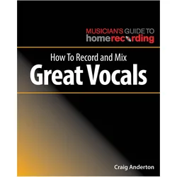 How To Record and Mix Great Vocals, Sachbücher von Craig Anderton