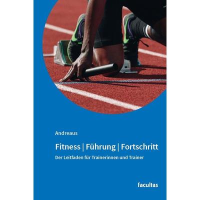 Fitness | Führung | Fortschritt, Taschenbuch von Felix Andreaus, Facultas, 978-3-7089-2740-4