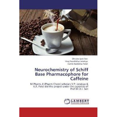 Sen, D: Neurochemistry of Schiff Base Pharmacophore for Caff, Taschenbuch von Kartik Rasikbhai Patel,Viraj Pareshbhai Jatakiya,Dhrubo Jyoti Sen, LAP