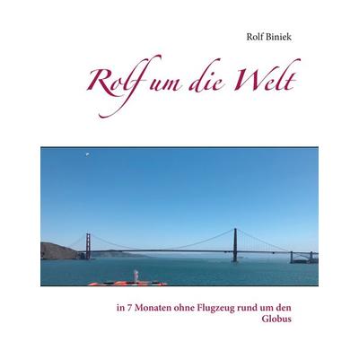 Rolf um die Welt, Gebundene Ausgabe von Rolf Biniek, BoD – Books on Demand, 978-3-7481-1719-3