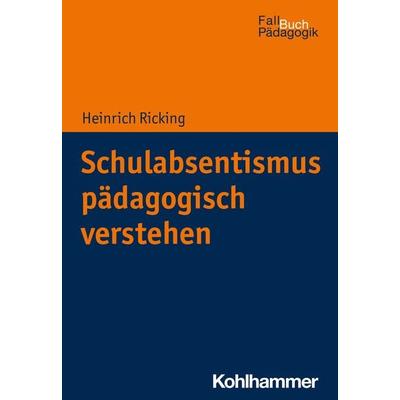 Schulabsentismus pädagogisch verstehen, Taschenbuch von Heinrich Ricking, Kohlhammer, 978-3-17-038476-7