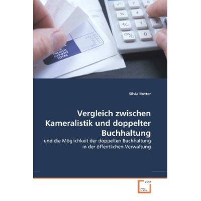 Hutter, S: Vergleich zwischen Kameralistik und doppelter Buc, Taschenbuch von Silvia Hutter, VDM, 978-3-8364-7660-7
