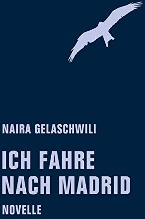 Naira Gelaschwili - Ich fahre nach Madrid: Novelle - Preis vom 09.10.2026 07:28:09 h