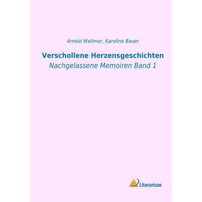 Verschollene Herzensgeschichten, Taschenbuch von Karoline Bauer, Literaricon, 978-3-95697-134-1