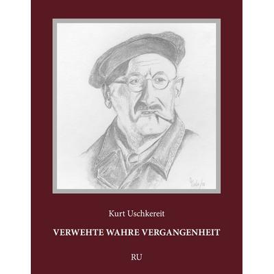 Verwehte wahre Vergangenheit, Taschenbuch von Kurt Uschkereit, BoD – Books on Demand, 978-3-7519-5470-9