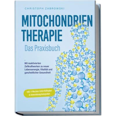 Mitochondrientherapie - Das Praxisbuch: Mit reaktivierten Zellkraftwerken zu neuer Lebensenergie, Vitalität und ganzheitlicher Gesundheit - inkl.