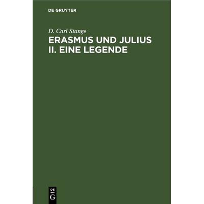 Erasmus und Julius II. Eine Legende, Gebundene Ausgabe von D. Carl Stange, De Gruyter, 978-3-11-246307-9