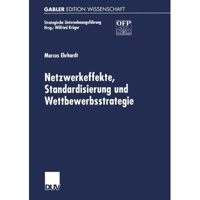 Netzwerkeffekte, Standardisierung und Wettbewerbsstrategie, Taschenbuch von Marcus Ehrhardt, Deutscher Universitätsverlag, 978-3-8244-7350-2