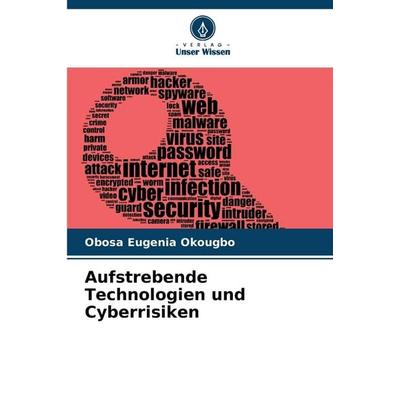 Aufstrebende Technologien und Cyberrisiken, Taschenbuch von Obosa Eugenia Okougbo, Verlag Unser Wissen, 978-620-7-20870-8