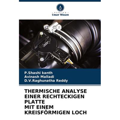 THERMISCHE ANALYSE EINER RECHTECKIGEN PLATTE MIT EINEM KREISFÖRMIGEN LOCH, Taschenbuch von P. Shashi kanth,Avinash Malladi,D. V. Raghunatha Reddy,