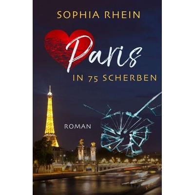 Paris in 75 Scherben, Taschenbuch von Sophia Rhein, Tredition, 978-3-7469-2337-6
