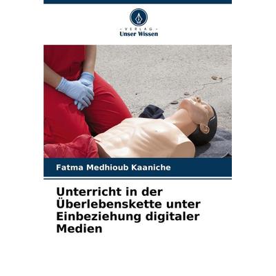 Unterricht in der Überlebenskette unter Einbeziehung digitaler Medien, Taschenbuch von Fatma Medhioub Kaaniche, Verlag Unser Wissen, 978-620-8-71995-1
