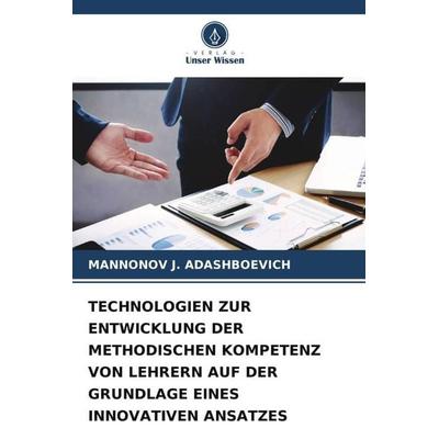 TECHNOLOGIEN ZUR ENTWICKLUNG DER METHODISCHEN KOMPETENZ VON LEHRERN AUF DER GRUNDLAGE EINES INNOVATIVEN ANSATZES, Taschenbuch von Mannonov J.