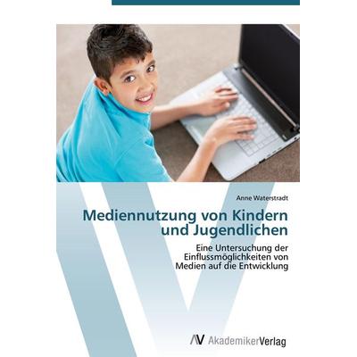 Mediennutzung von Kindern und Jugendlichen, Taschenbuch von Anne Waterstradt, AV Akademikerverlag, 978-3-639-40205-6
