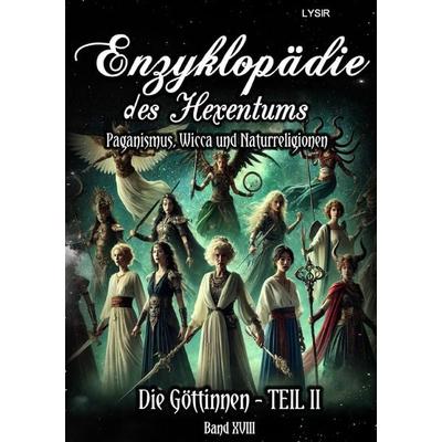 Enzyklopädie des Hexentums / Enzyklopädie des Hexentums - Die Göttinnen - TEIL II - Band 18, Taschenbuch von Frater Lysir, Epubli, 978-3-7598-4953-3