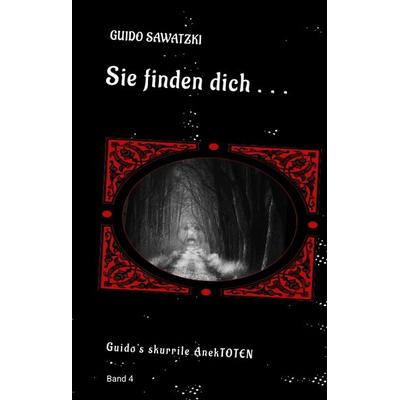 Sie finden dich ..., Gebundene Ausgabe von Guido Sawatzki, Tredition, 978-3-384-37971-9