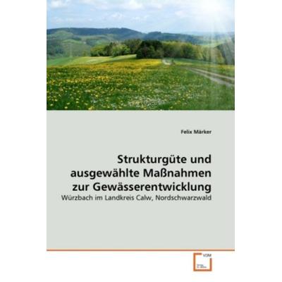 Märker, F: Strukturgüte und ausgewählte Maßnahmen zur Gewäss, Taschenbuch von Felix Märker, VDM, 978-3-639-36264-0