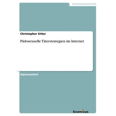Pädosexuelle Täterstrategien im Internet, Taschenbuch von Christopher Sitter, GRIN, 978-3-86943-342-4